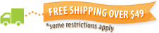 Free Shipping over $49 *some restrictions apply